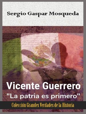 cover image of Vicente Guerrero. "La patria es primero"
